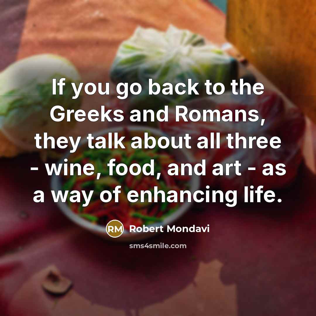 “If you go back to the Greeks and Romans, they…” quote by Robert Mondavi