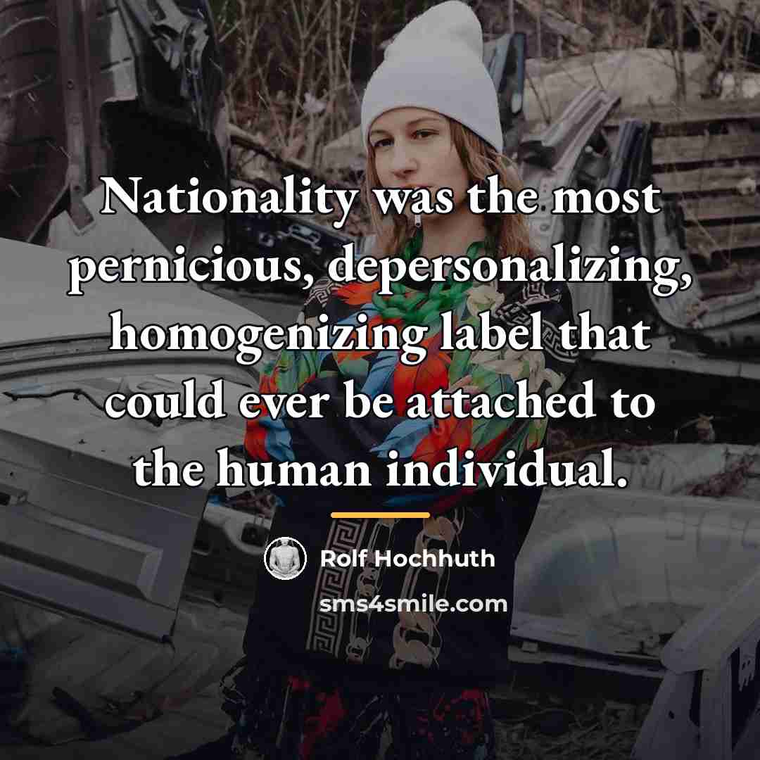 “Nationality was the most pernicious, depersonalizing, homogenizing label that could…” quote by Rolf Hochhuth