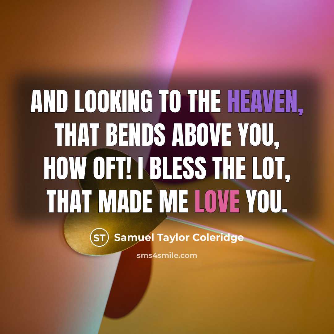 “And looking to the Heaven, that bends above you, How…” quote by Samuel Taylor Coleridge