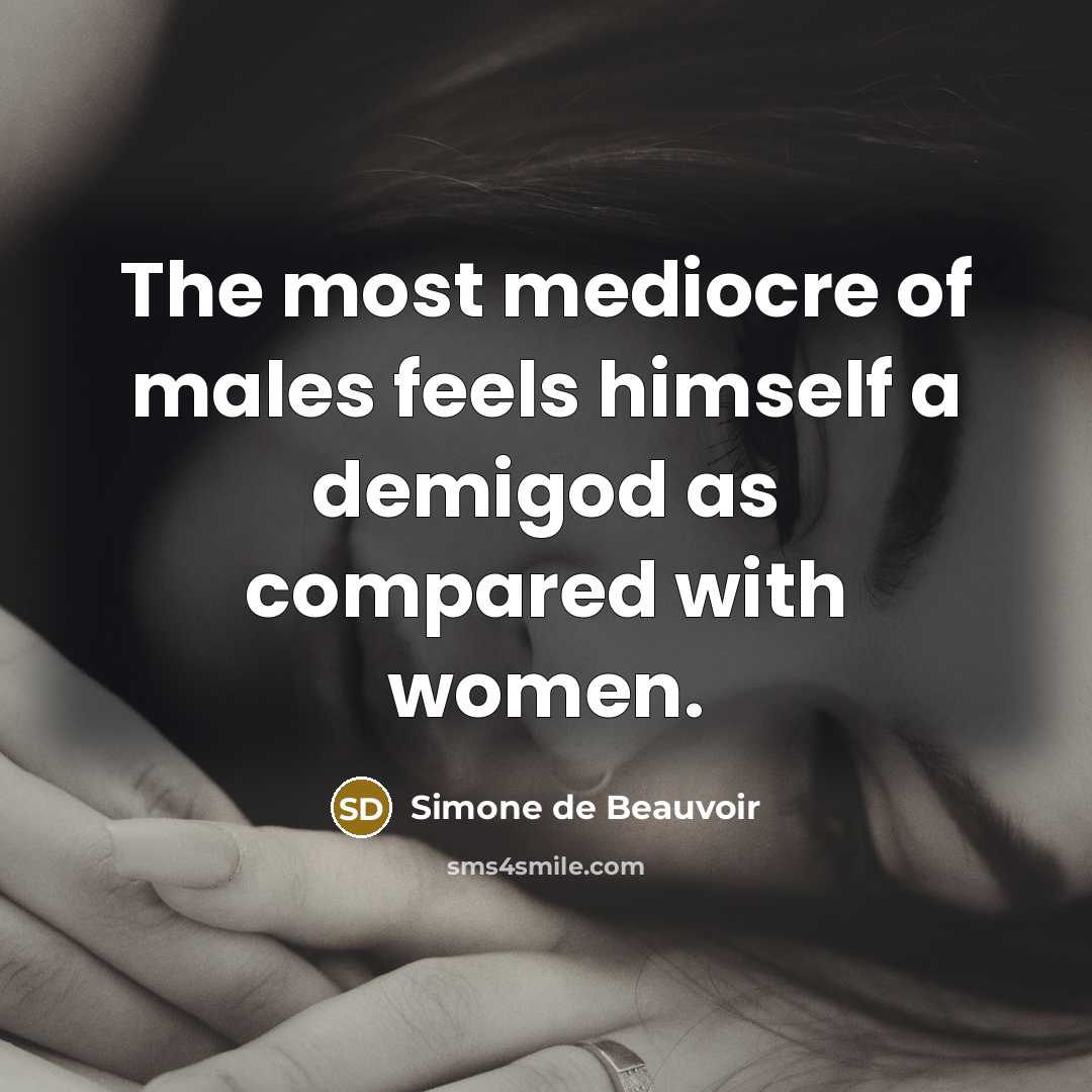 “The most mediocre of males feels himself a demigod as…” quote by Simone de Beauvoir