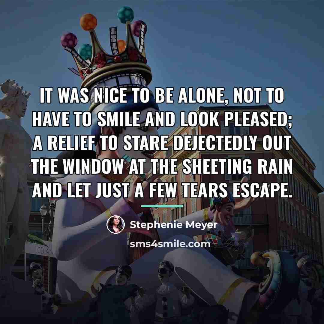“It was nice to be alone, not to have to…” quote by Stephenie Meyer
