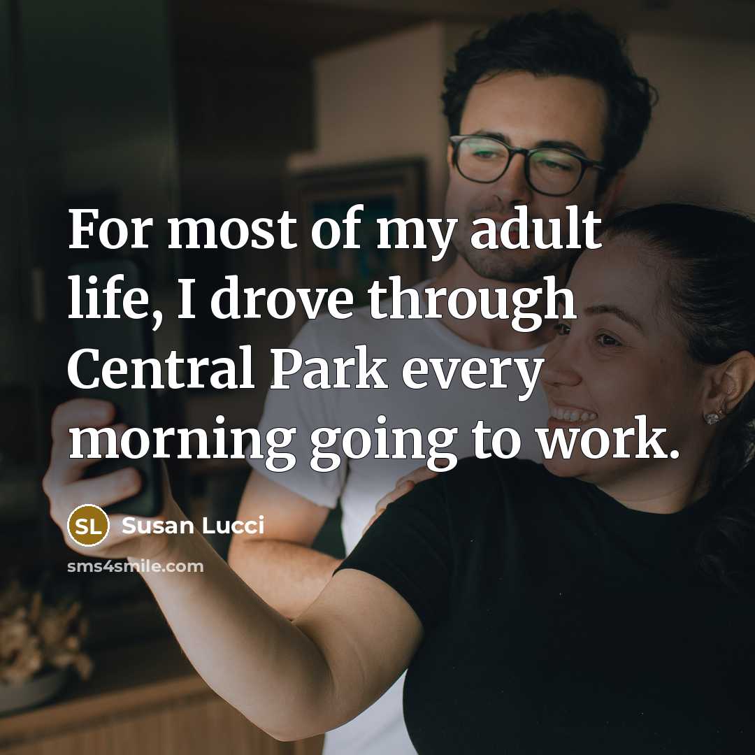 “For most of my adult life, I drove through Central…” quote by Susan Lucci