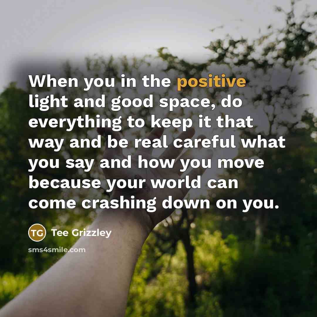 “When you in the positive light and good space, do…” quote by Tee Grizzley