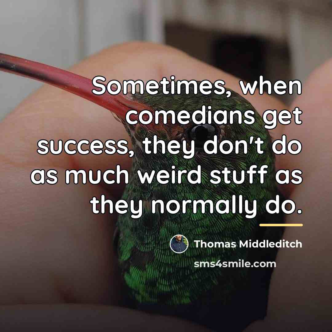 “Sometimes, when comedians get success, they don't do as much…” quote by Thomas Middleditch