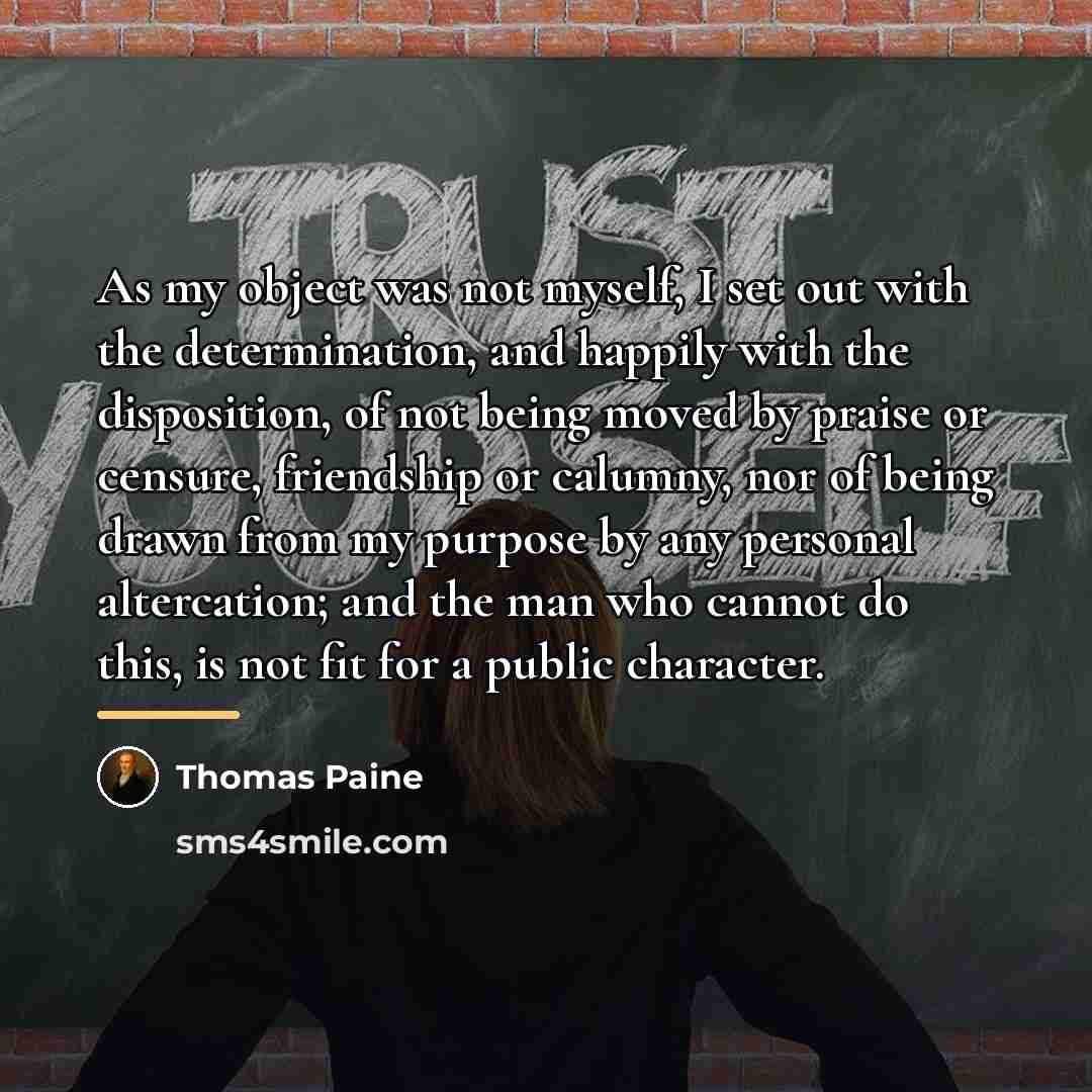 “As my object was not myself, I set out with…” quote by Thomas Paine