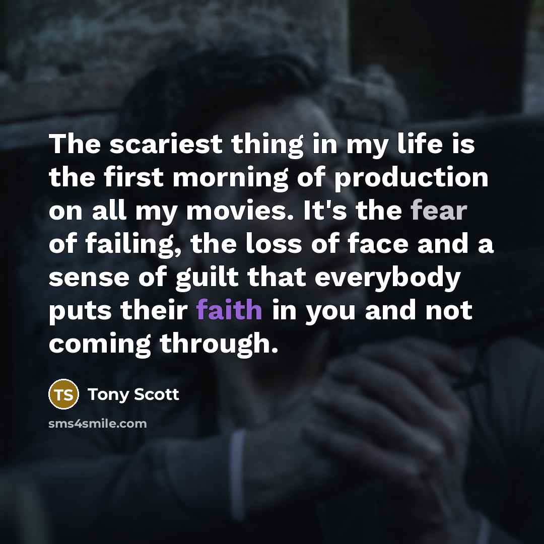 “The scariest thing in my life is the first morning…” quote by Tony Scott