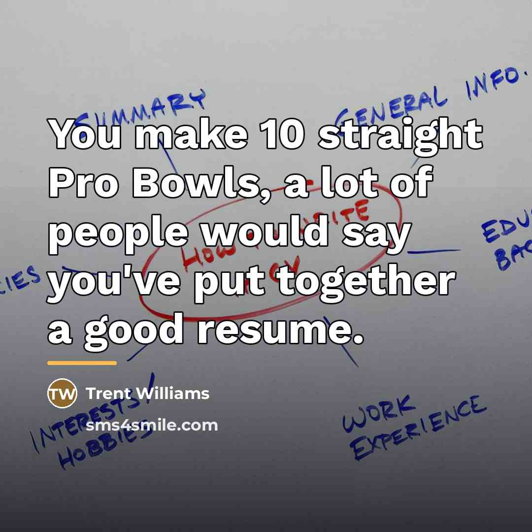 “You make 10 straight Pro Bowls, a lot of people…” quote by Trent Williams