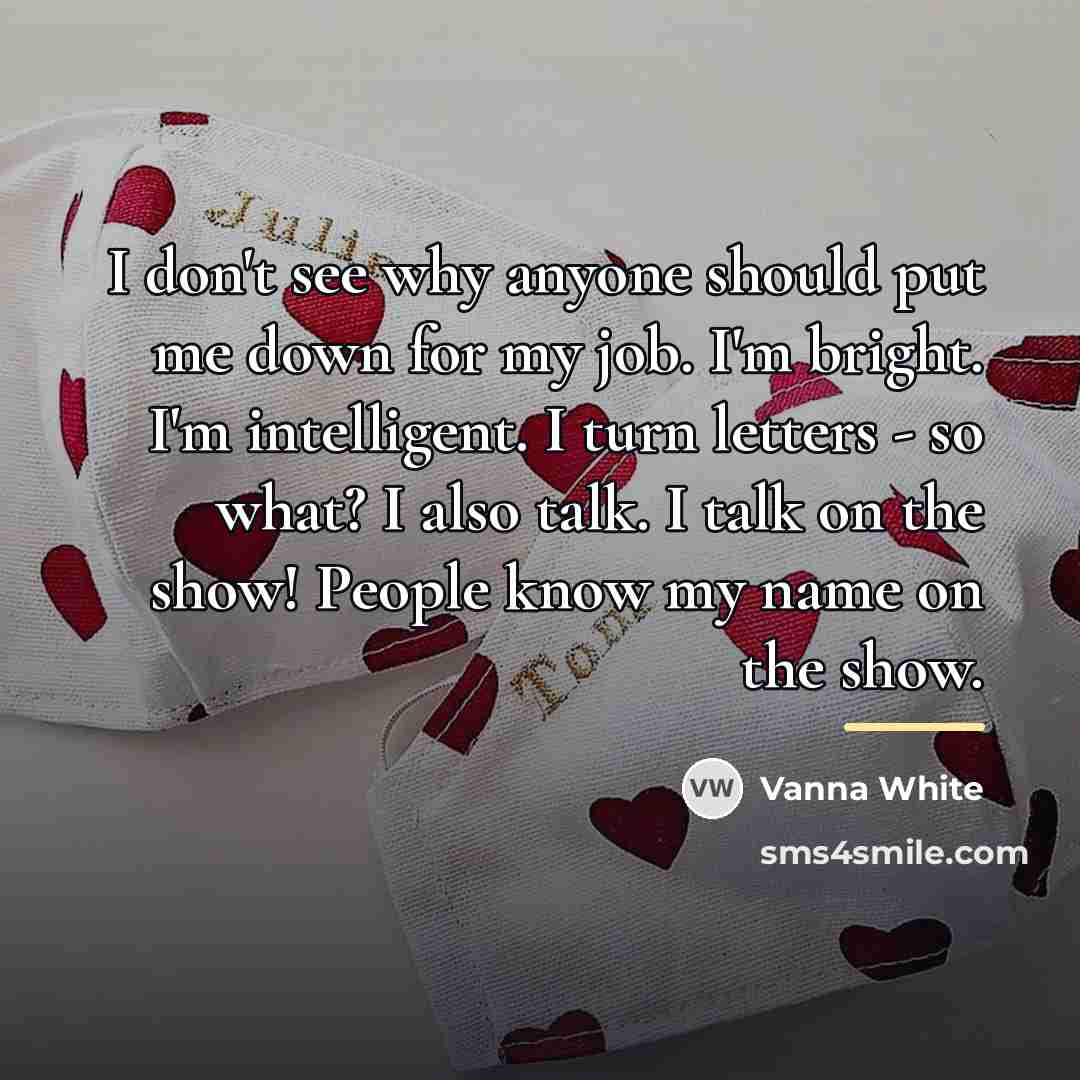 “I don't see why anyone should put me down for…” quote by Vanna White
