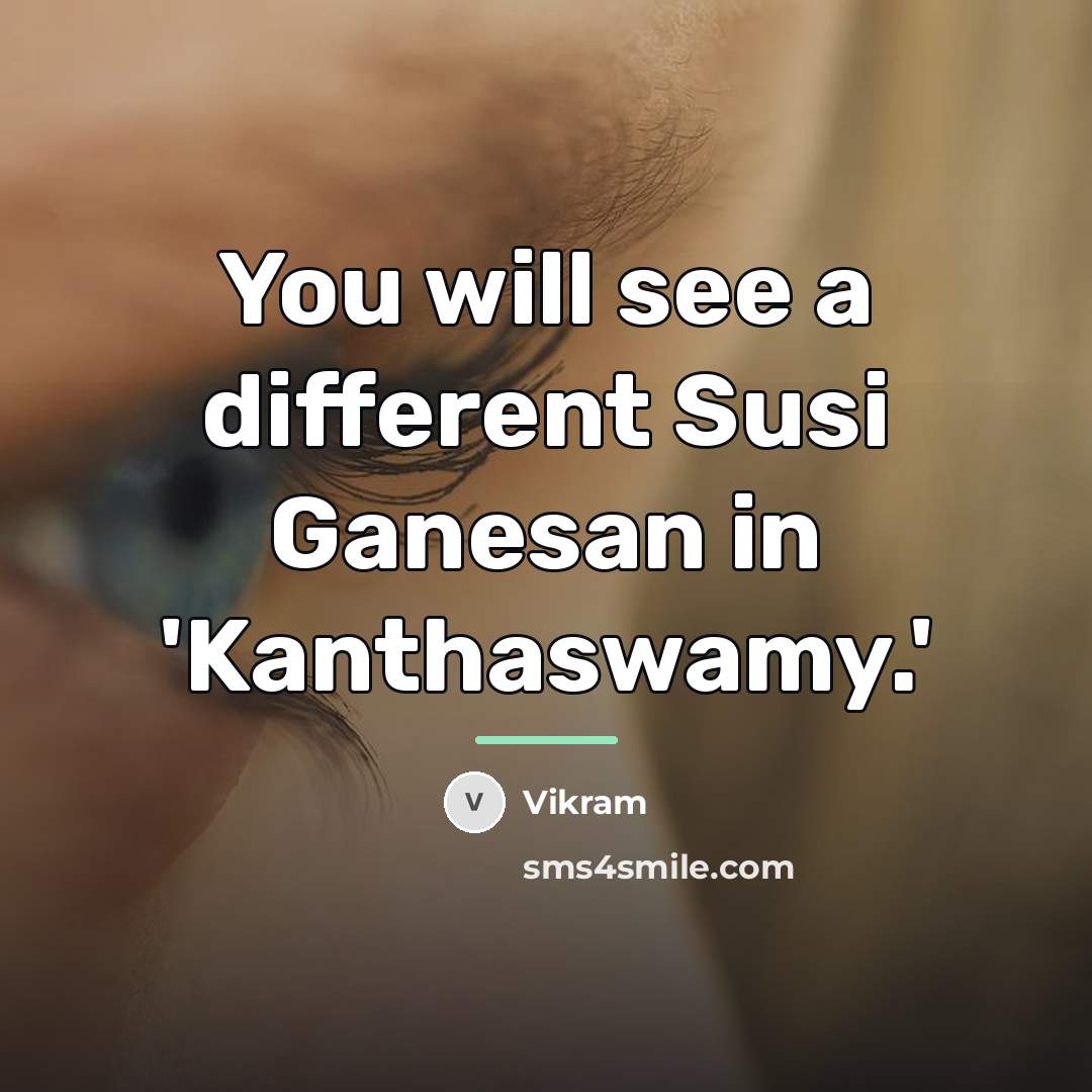 “You will see a different Susi Ganesan in 'Kanthaswamy.'…” quote by Vikram