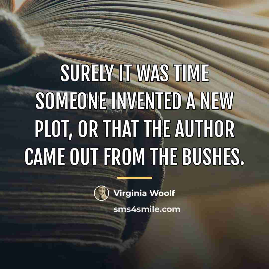 “Surely it was time someone invented a new plot, or…” quote by Virginia Woolf