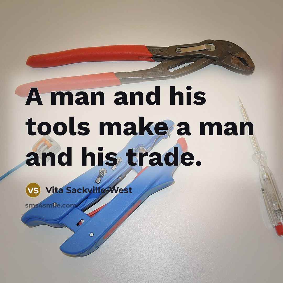 “A man and his tools make a man and his…” quote by Vita Sackville-West
