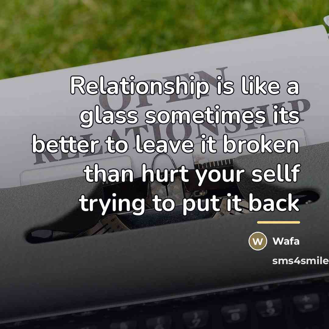 “Relationship is like a glass sometimes its better to leave…” quote by Wafa