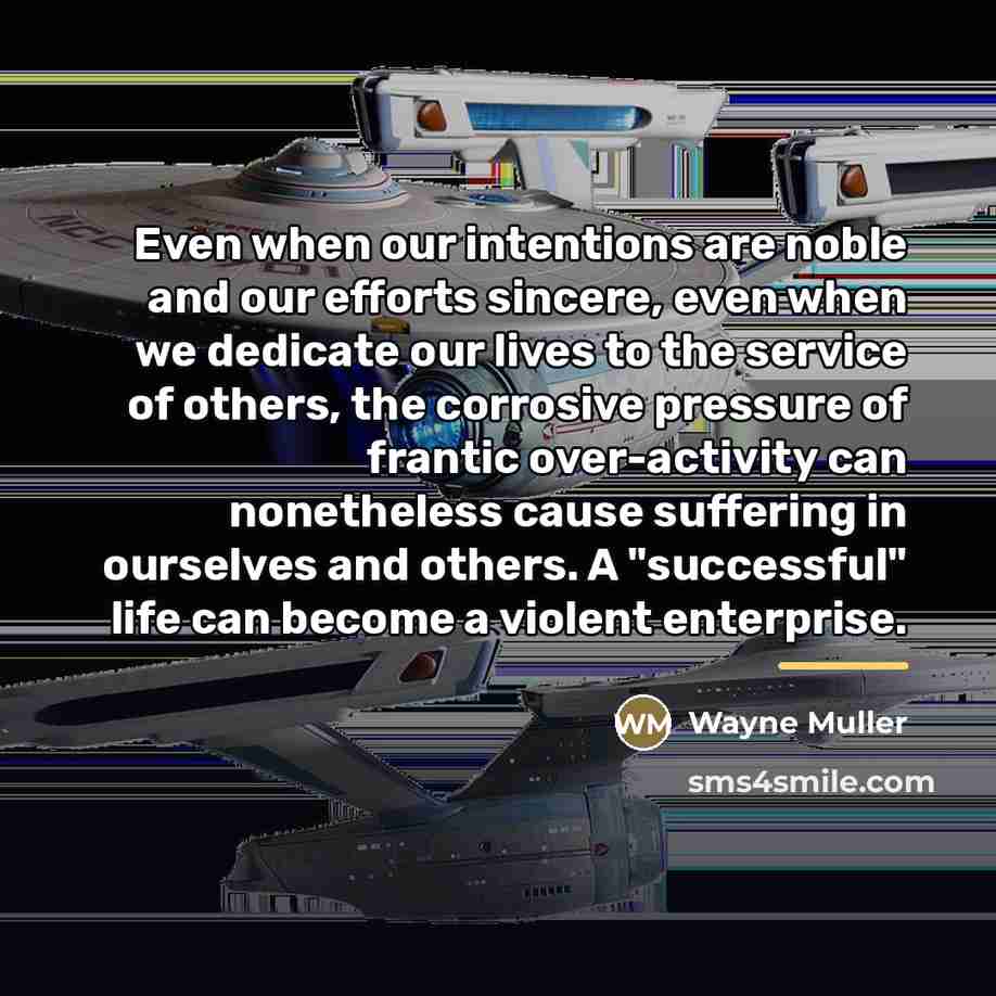 “Even when our intentions are noble and our efforts sincere,…” quote by Wayne Muller