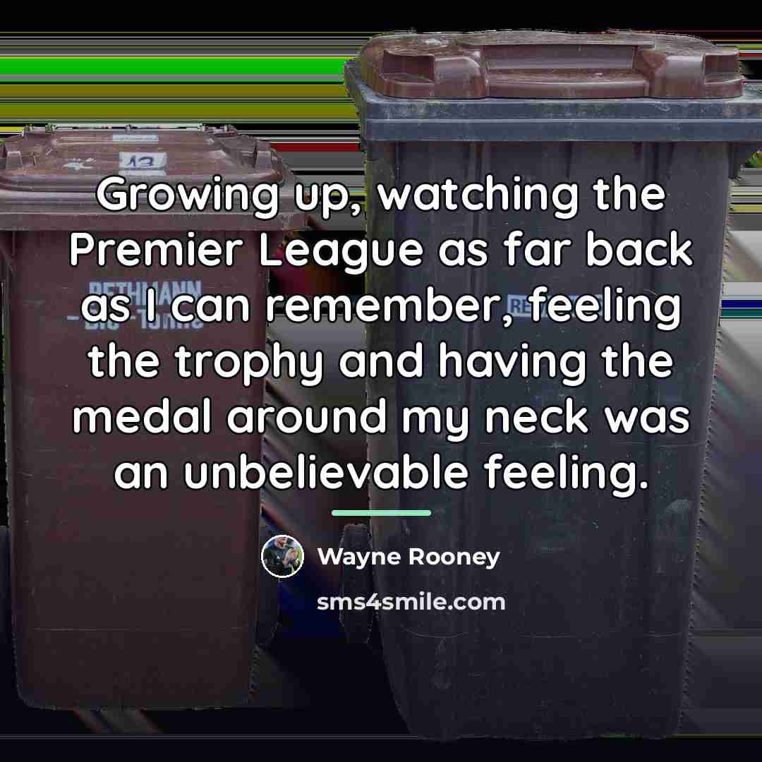 “Growing up, watching the Premier League as far back as…” quote by Wayne Rooney