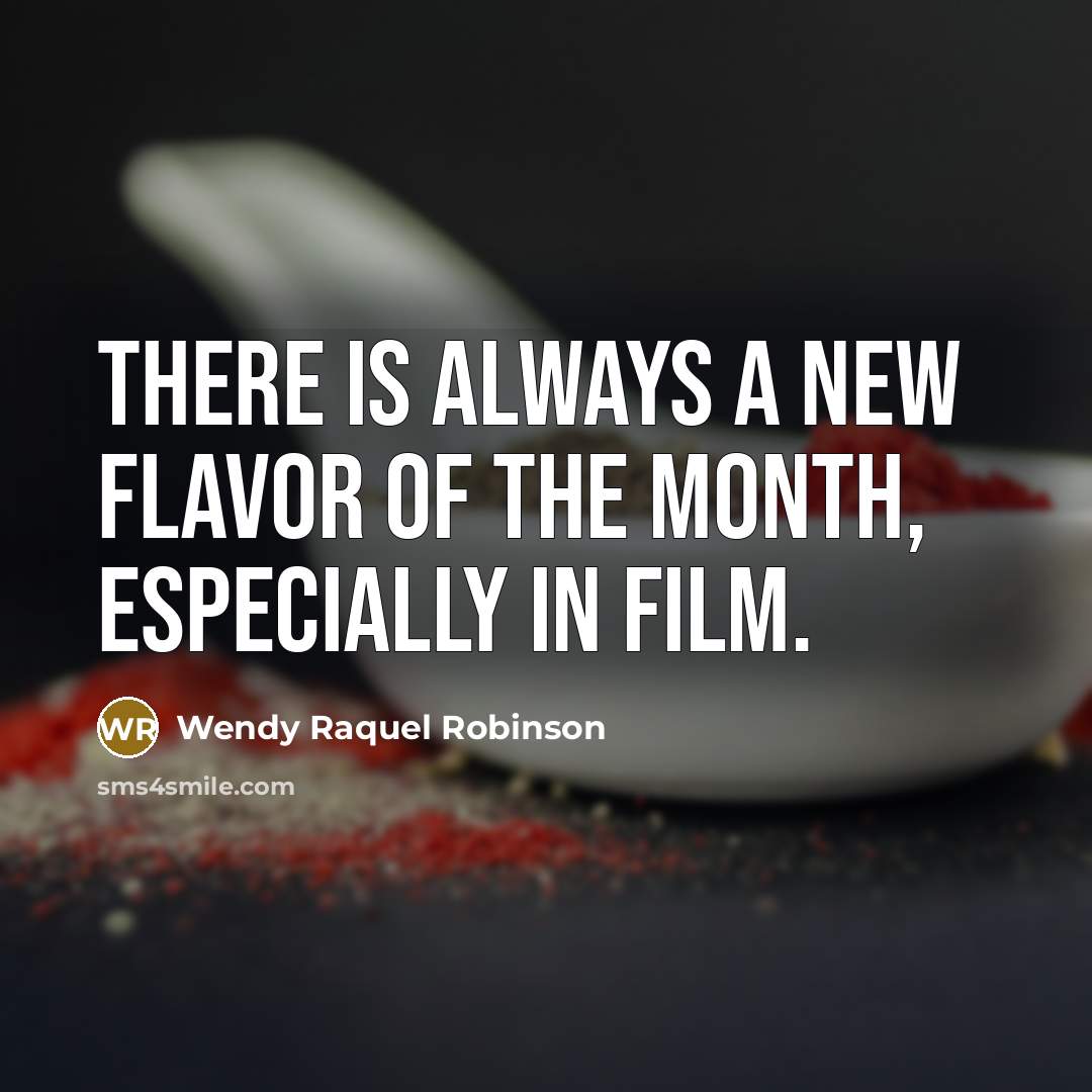 “There is always a new flavor of the month, especially…” quote by Wendy Raquel Robinson