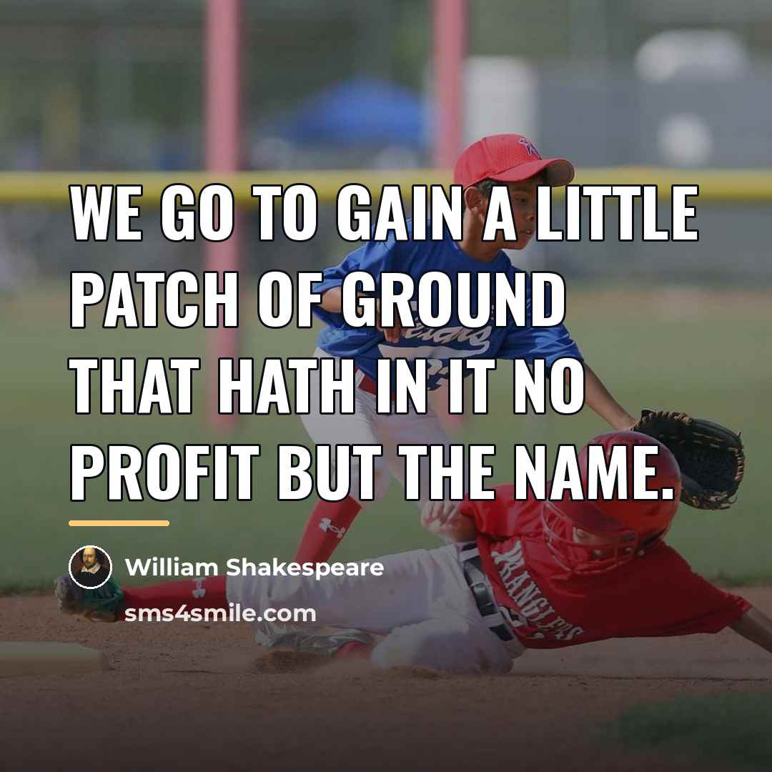 “We go to gain a little patch of ground that…” quote by William Shakespeare