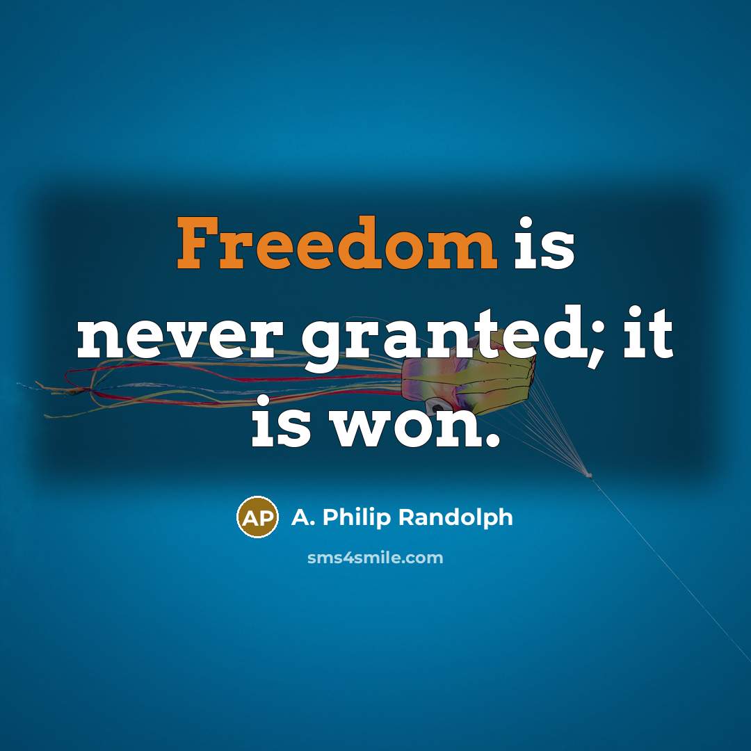 “Freedom is never granted; it is won.…” quote by A. Philip Randolph