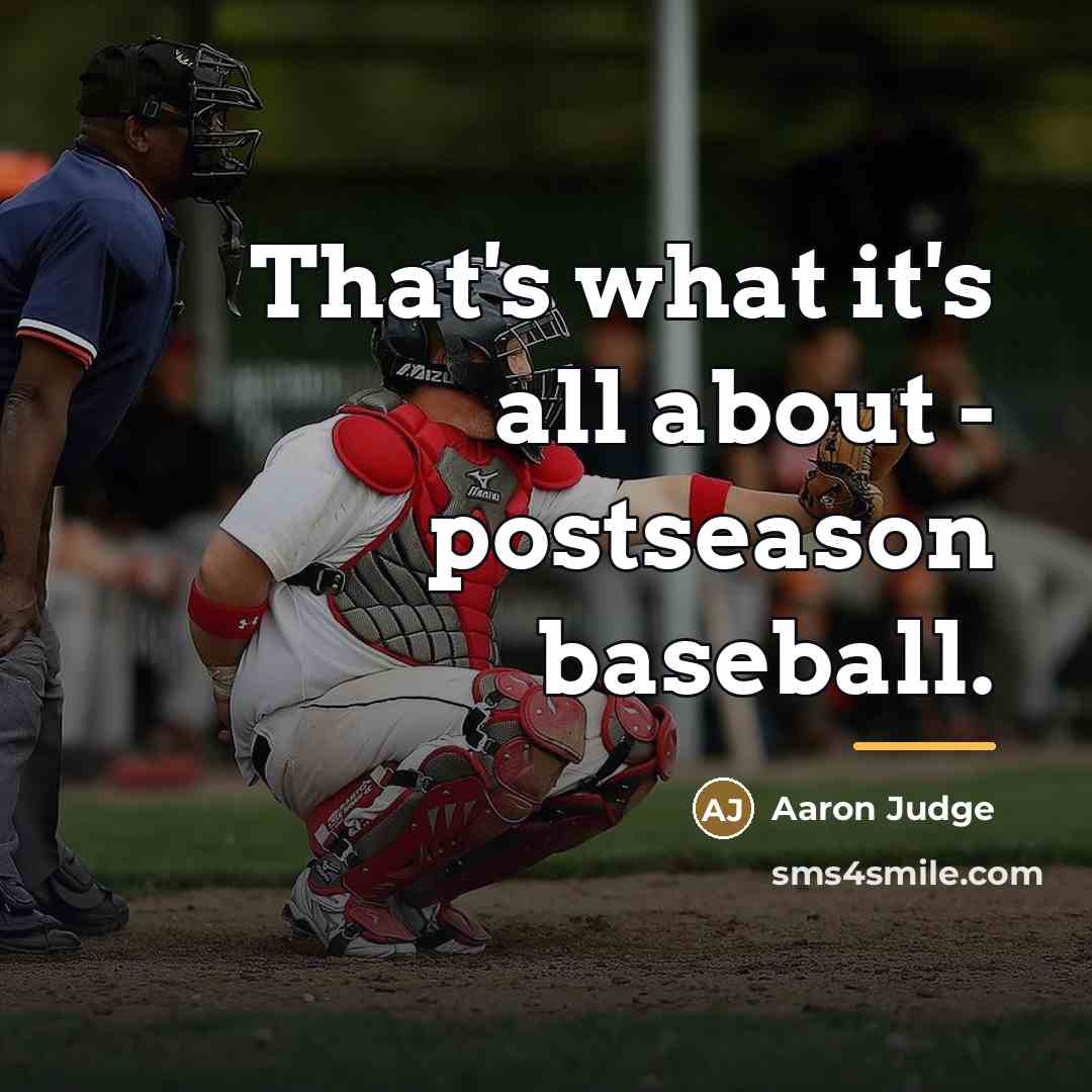“That's what it's all about - postseason baseball.…” quote by Aaron Judge