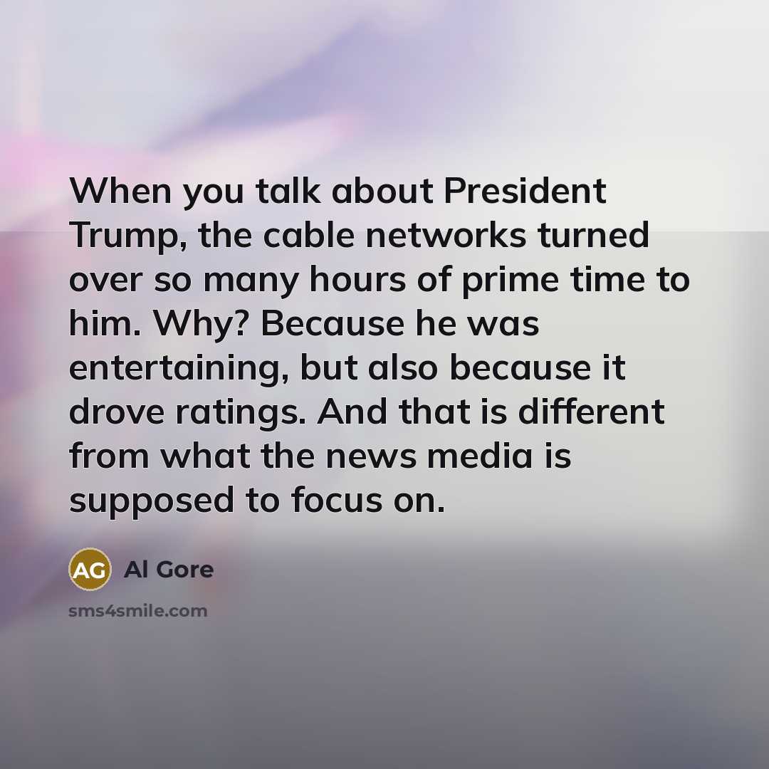 “When you talk about President Trump, the cable networks turned…” quote by Al Gore