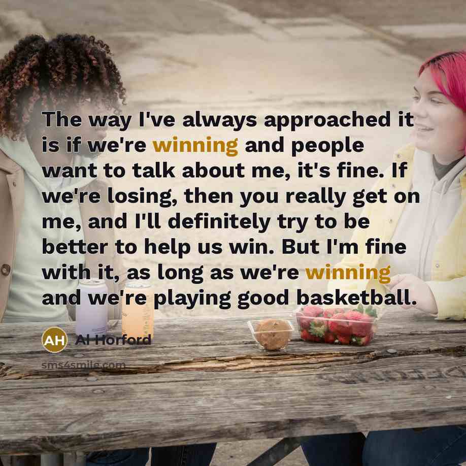 “The way I've always approached it is if we're winning…” quote by Al Horford