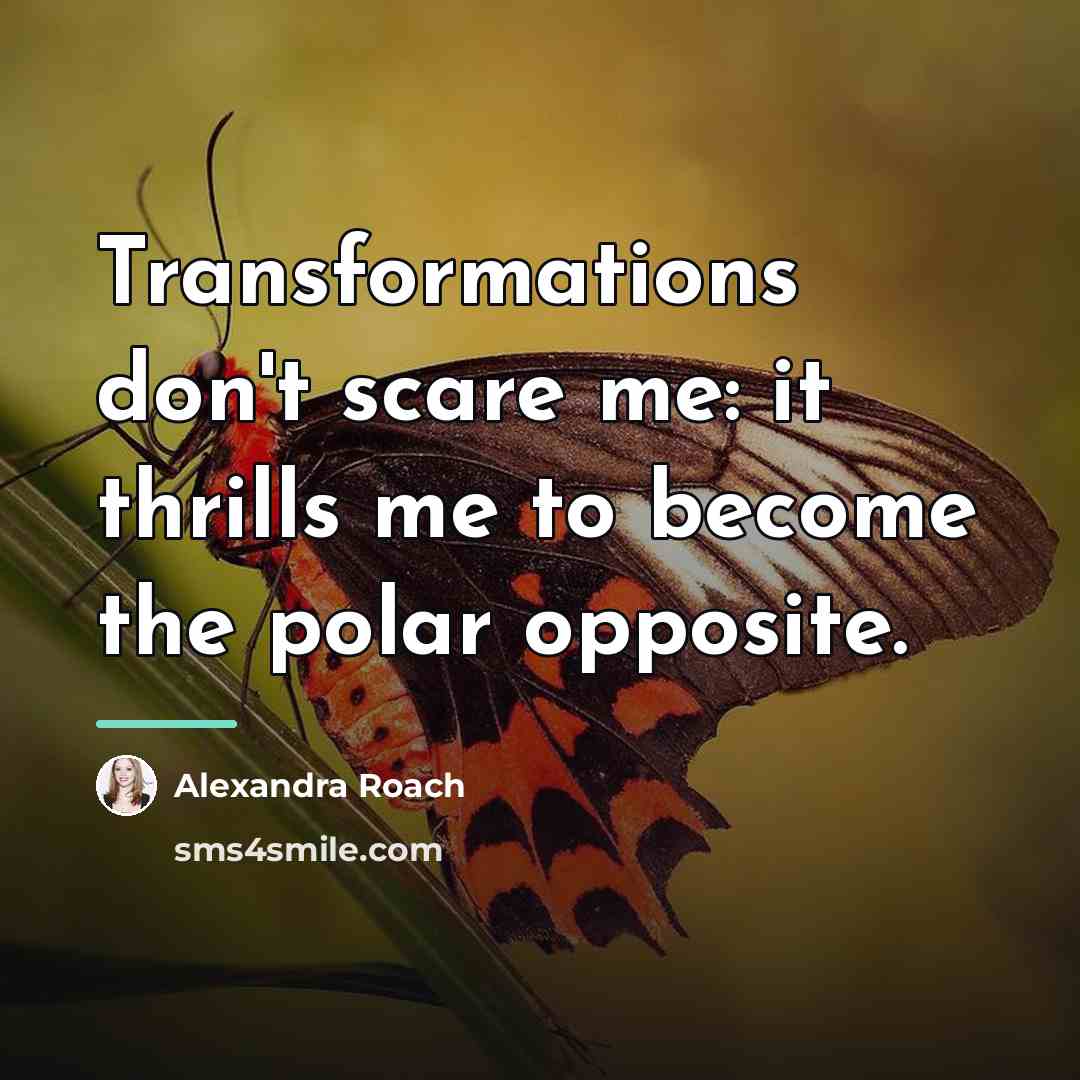 “Transformations don't scare me: it thrills me to become the…” quote by Alexandra Roach