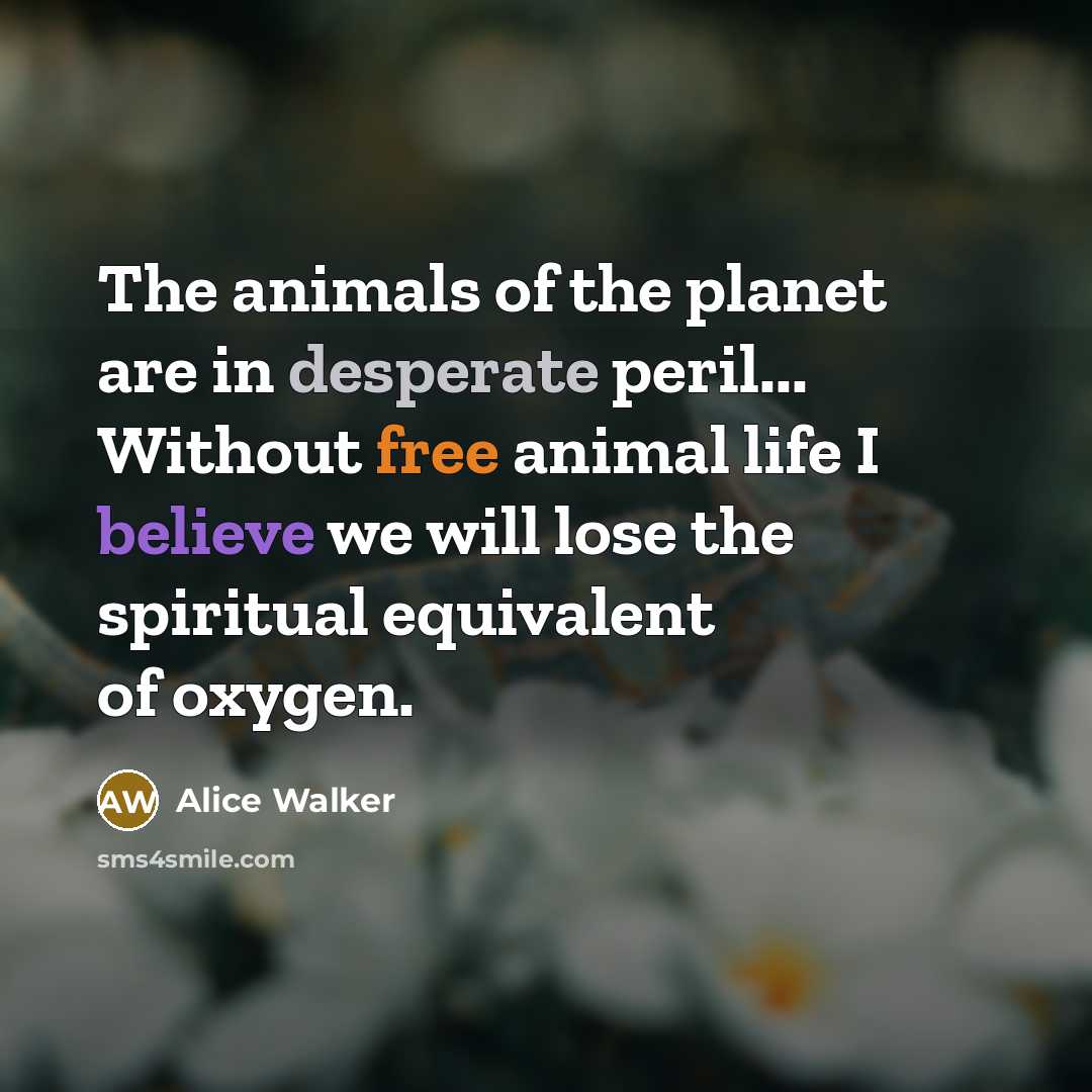 “The animals of the planet are in desperate peril... Without…” quote by Alice Walker