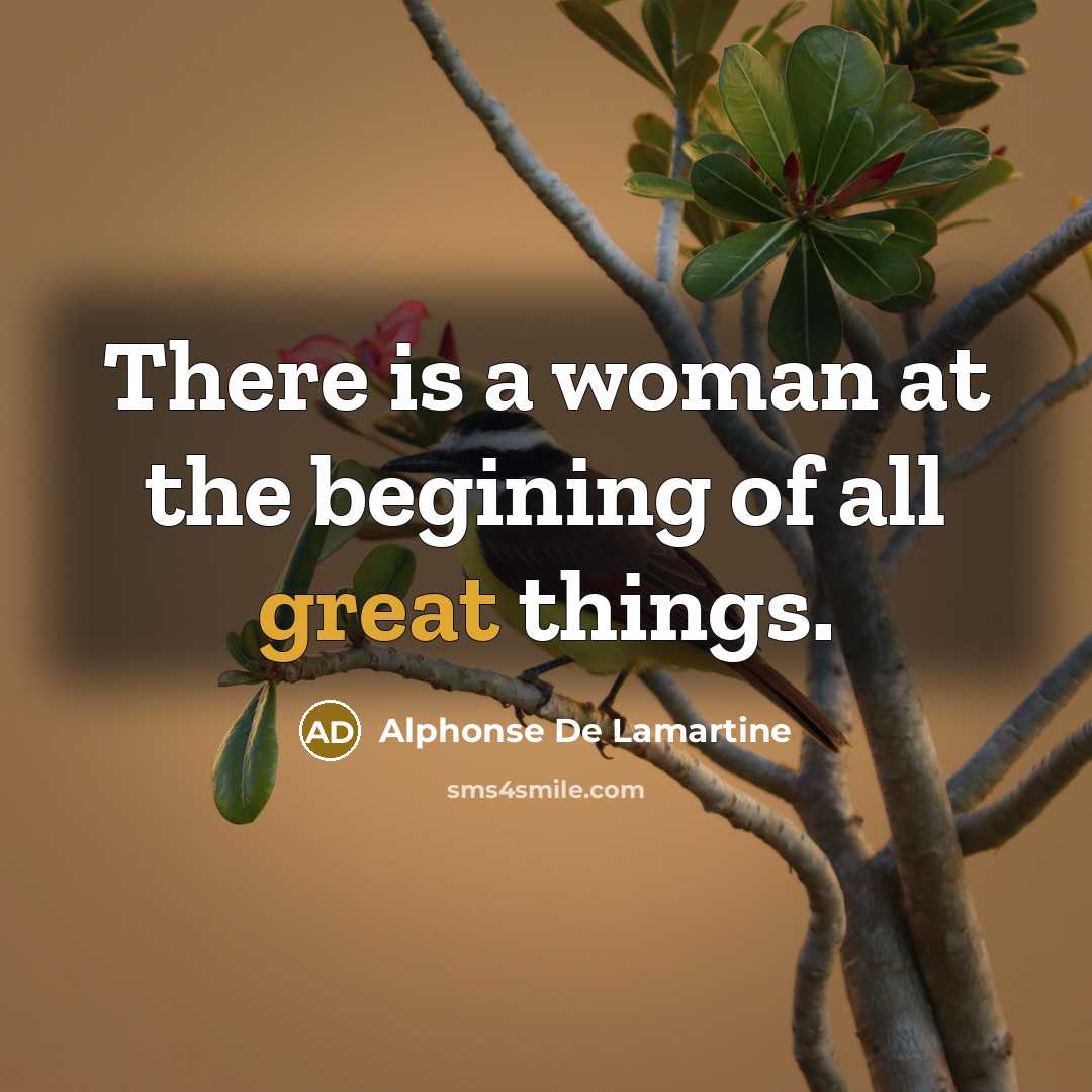 “There is a woman at the begining of all great…” quote by Alphonse de Lamartine