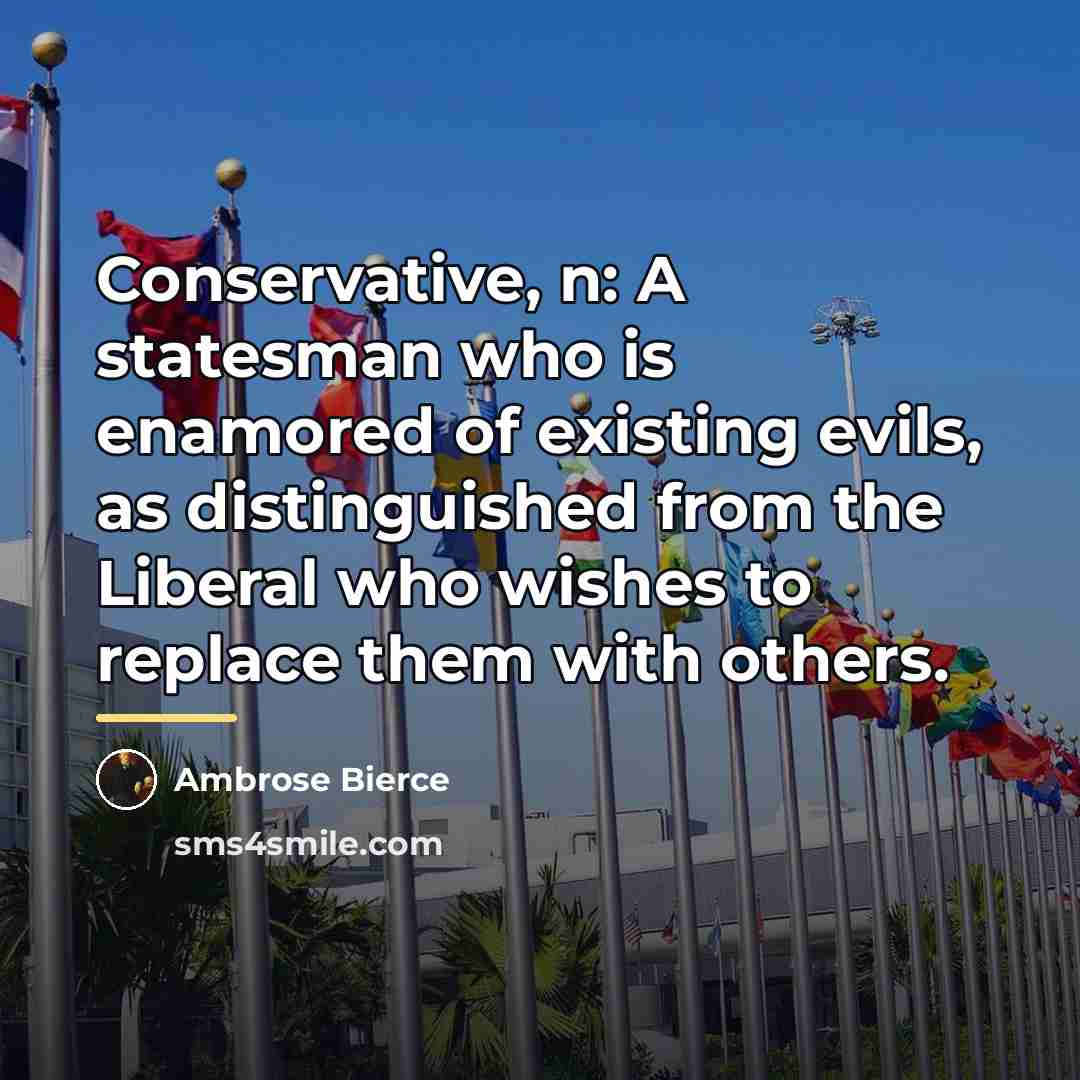 “Conservative, n: A statesman who is enamored of existing evils,…” quote by Ambrose Bierce