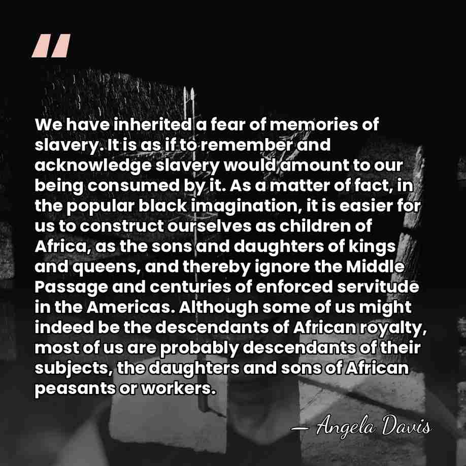 We have inherited a fear of memories of slavery. It is as&hellip; - Angela Davis