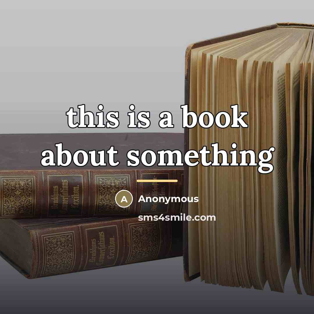 “this is a book about something…” quote by Anonymous