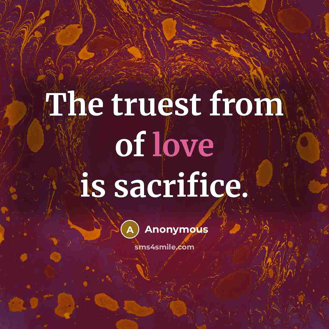 “The truest from of love is sacrifice.…” quote by Anonymous
