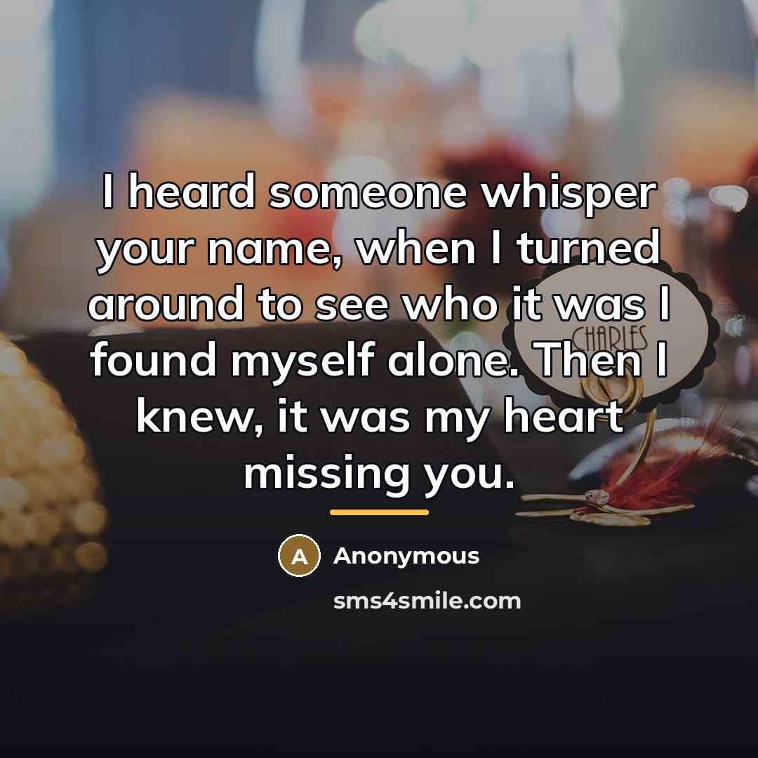 “I heard someone whisper your name, when I turned around…” quote by Anonymous