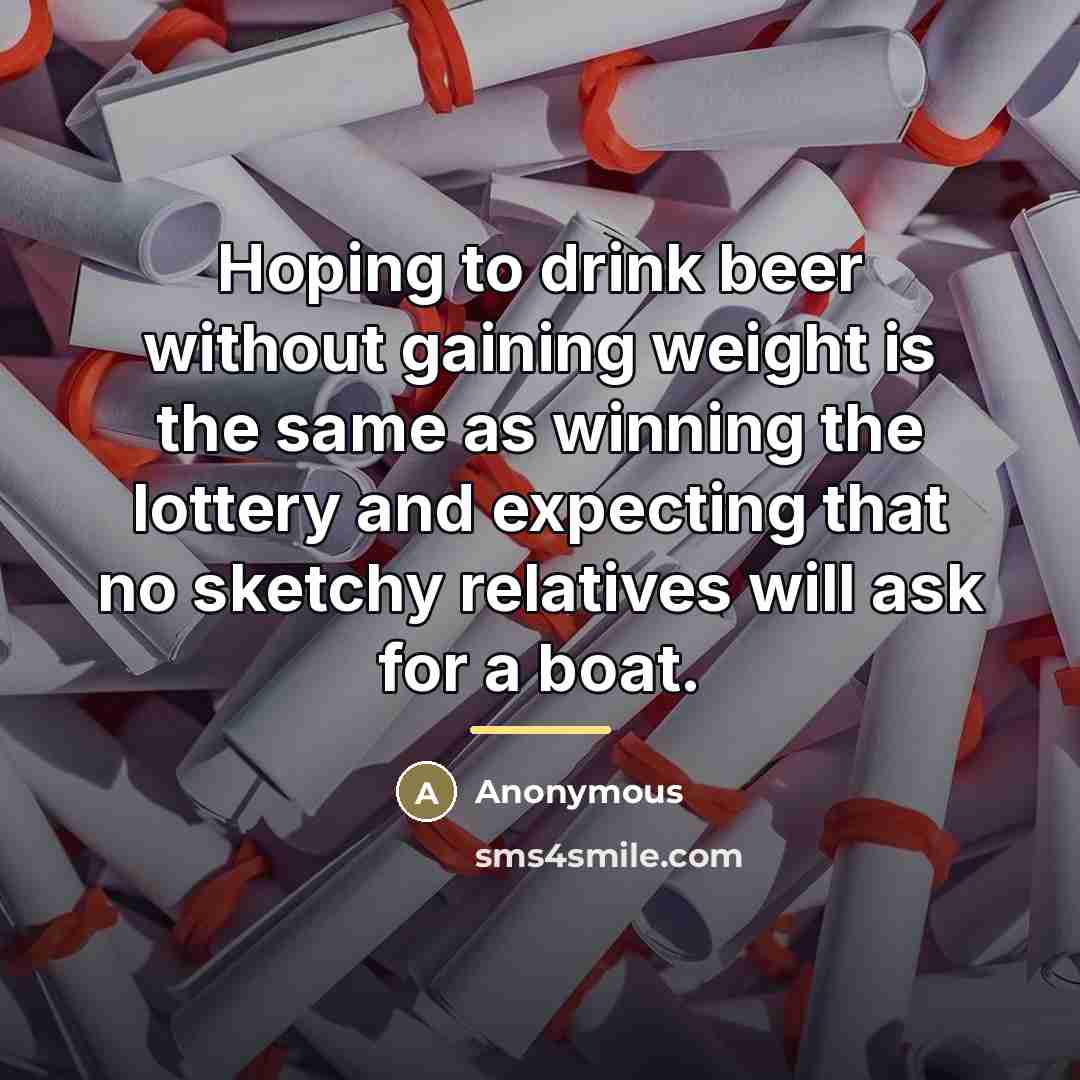 “Hoping to drink beer without gaining weight is the same…” quote by Anonymous