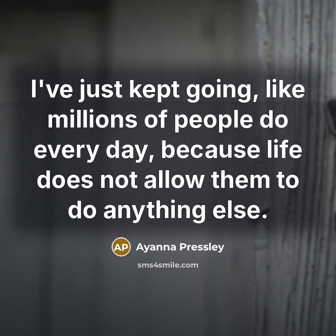 “I've just kept going, like millions of people do every…” quote by Ayanna Pressley