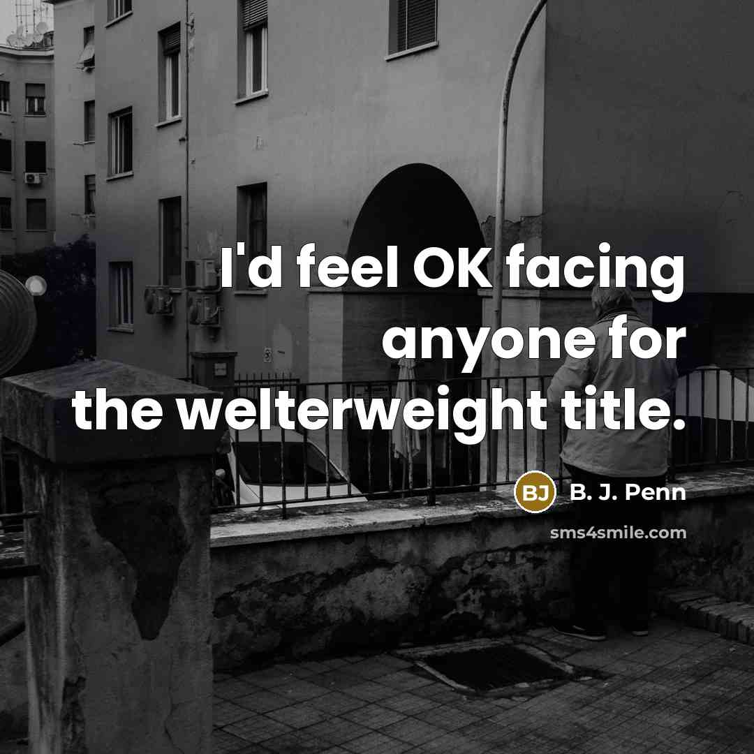 “I'd feel OK facing anyone for the welterweight title.…” quote by B. J. Penn
