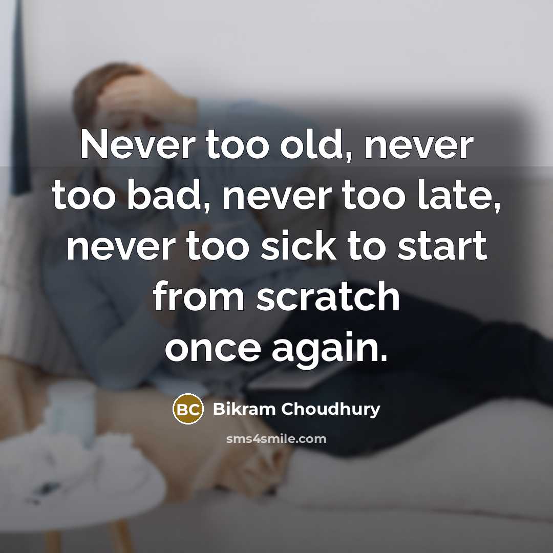 “Never too old, never too bad, never too late, never…” quote by Bikram Choudhury