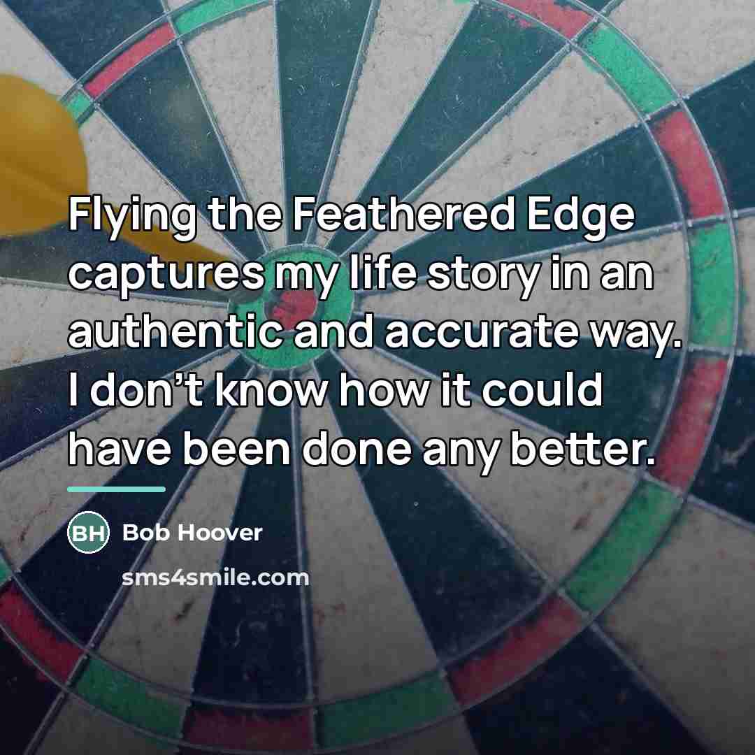 “Flying the Feathered Edge captures my life story in an…” quote by Bob Hoover