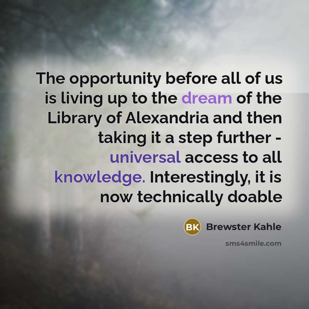 “The opportunity before all of us is living up to…” quote by Brewster Kahle