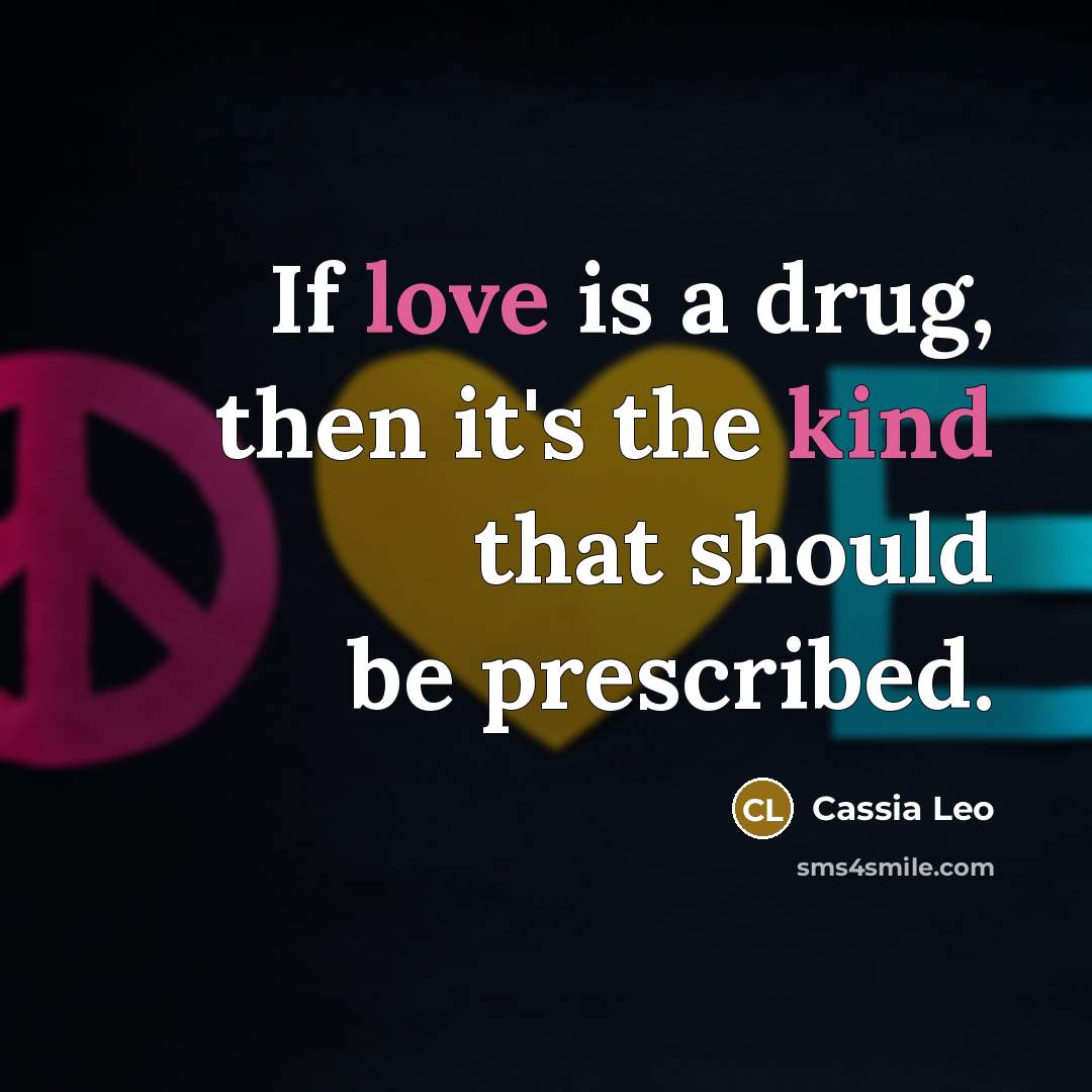 “If love is a drug, then it's the kind that…” quote by Cassia Leo