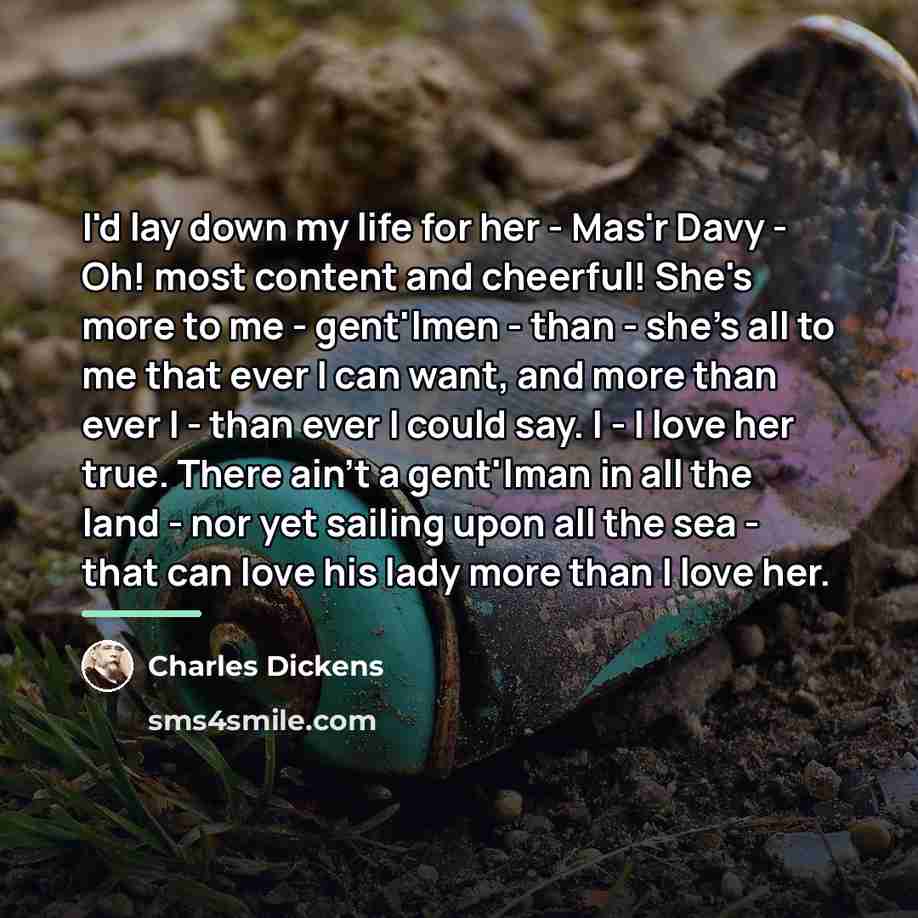 “I'd lay down my life for her - Mas'r Davy…” quote by Charles Dickens