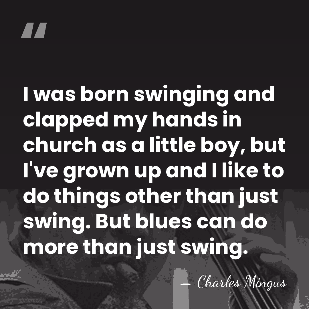I was born swinging and clapped my hands in church as a&hellip; - Charles Mingus