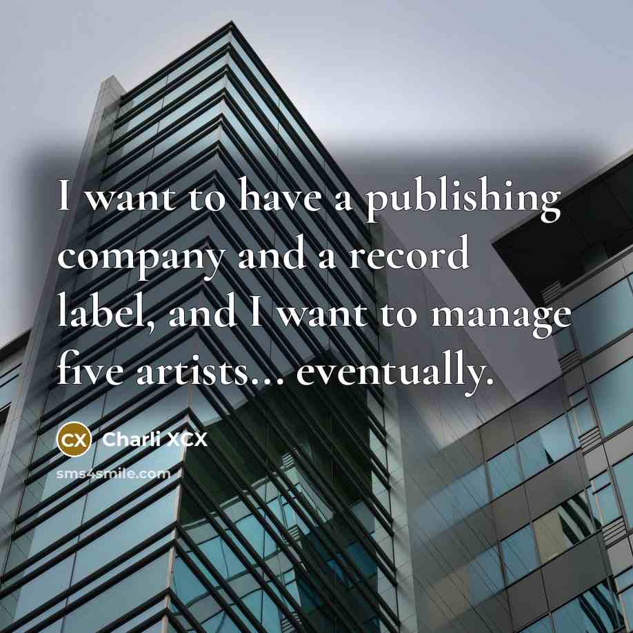 “I want to have a publishing company and a record…” quote by Charli XCX