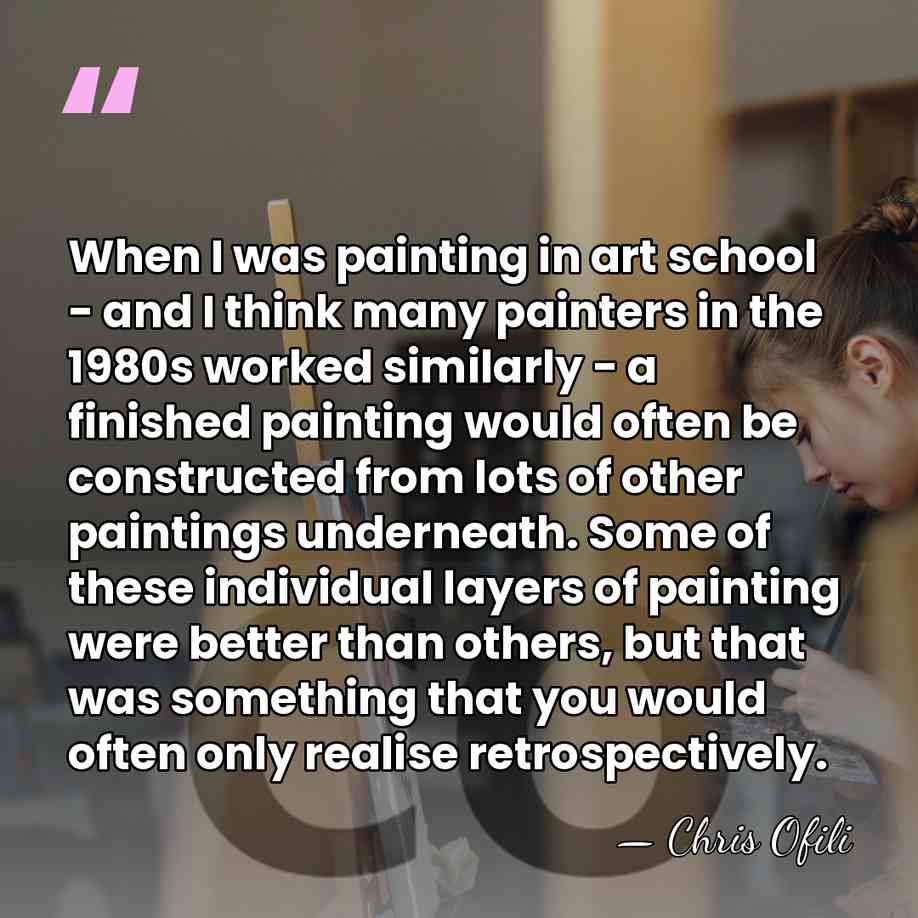When I was painting in art school - and I think many&hellip; - Chris Ofili