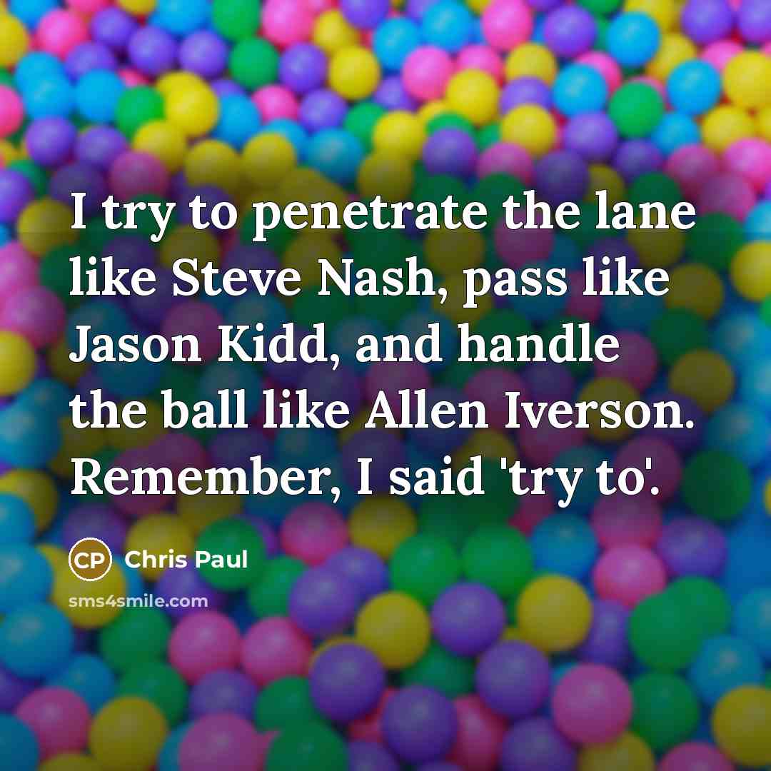 “I try to penetrate the lane like Steve Nash, pass…” quote by Chris Paul
