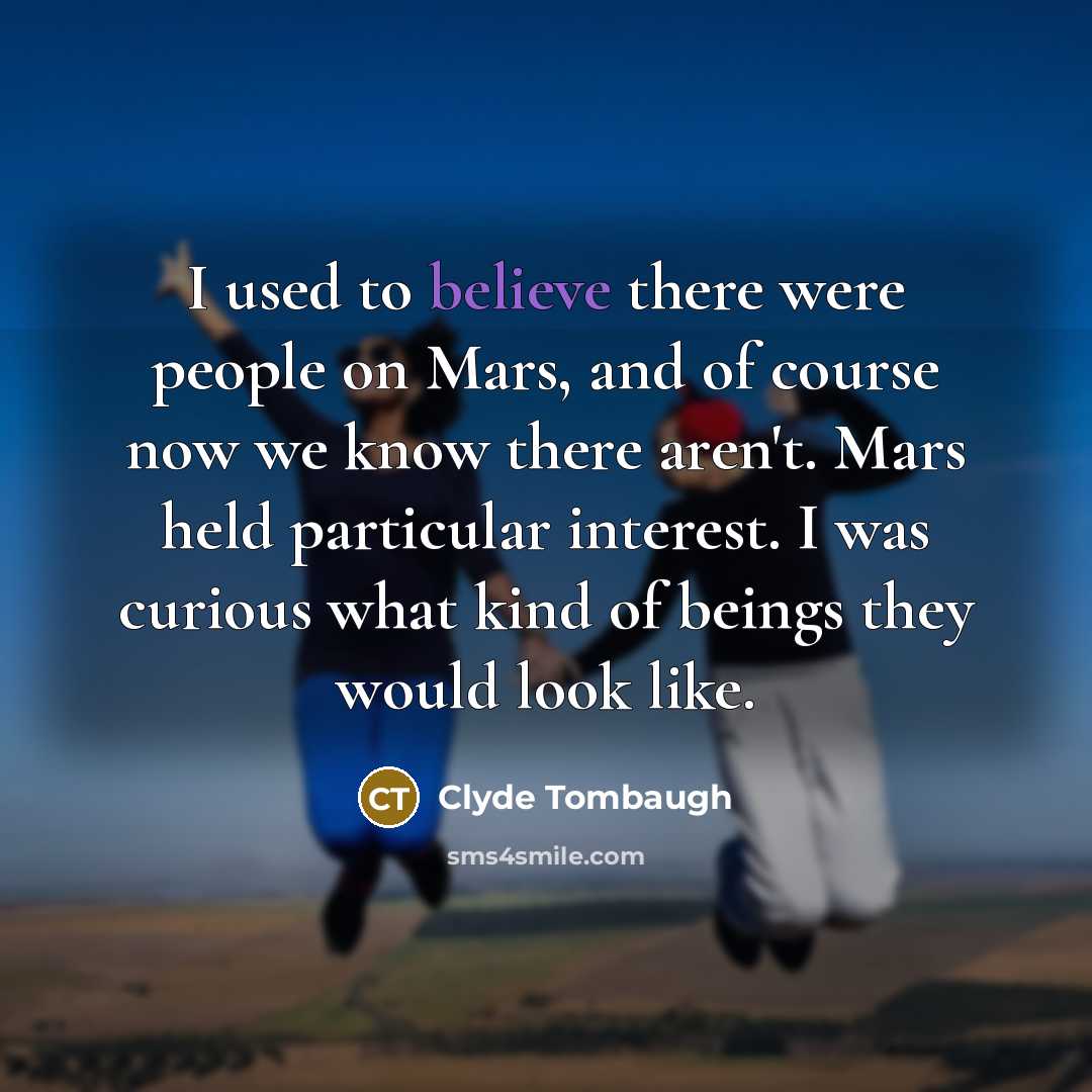 “I used to believe there were people on Mars, and…” quote by Clyde Tombaugh