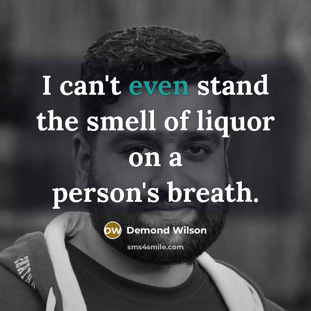 “I can't even stand the smell of liquor on a…” quote by Demond Wilson