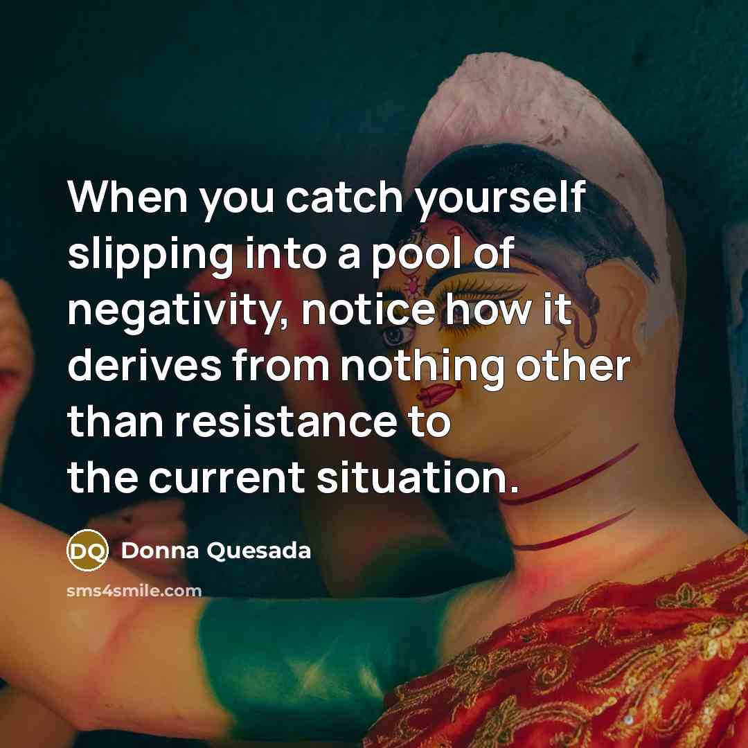 “When you catch yourself slipping into a pool of negativity,…” quote by Donna Quesada