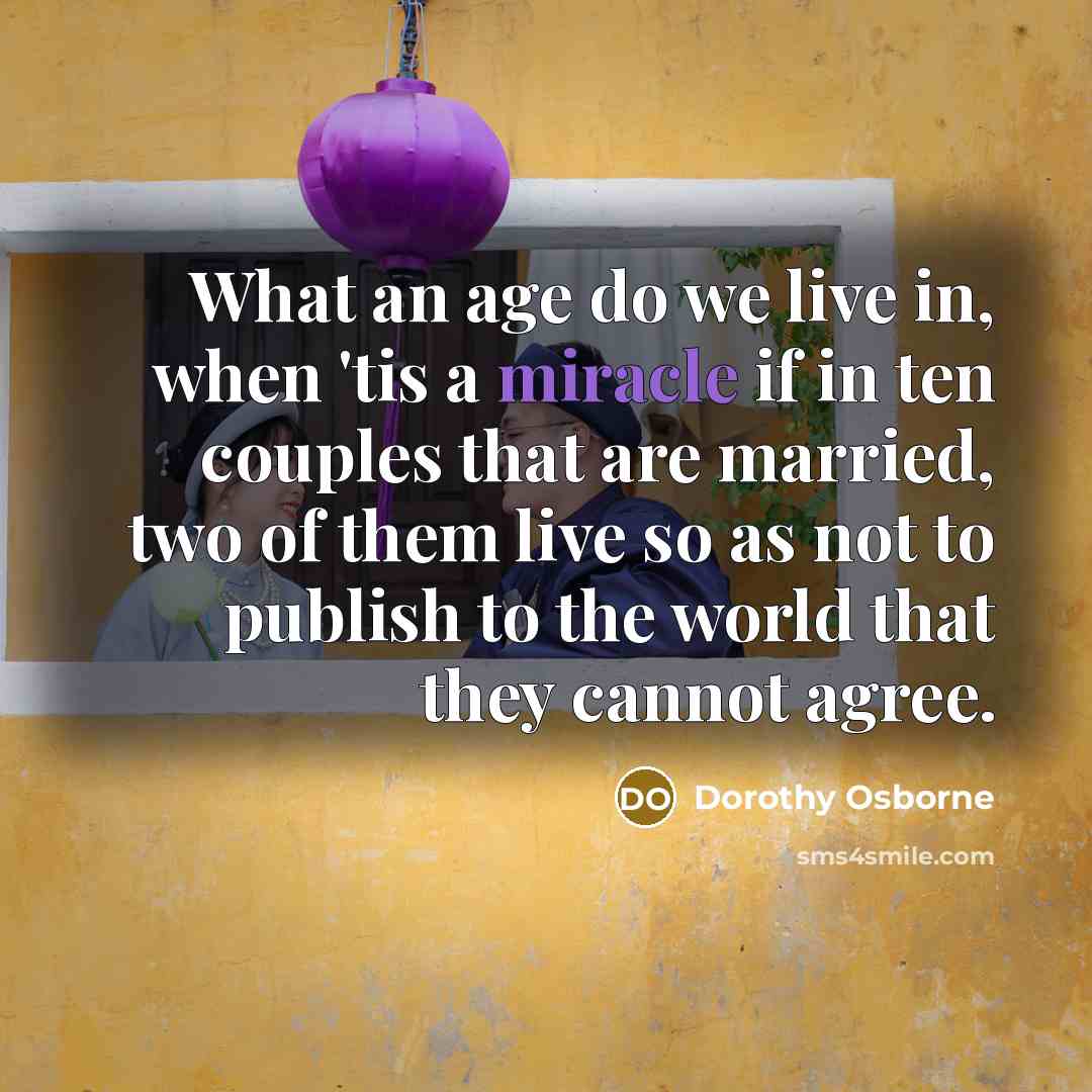 “What an age do we live in, when 'tis a…” quote by Dorothy Osborne