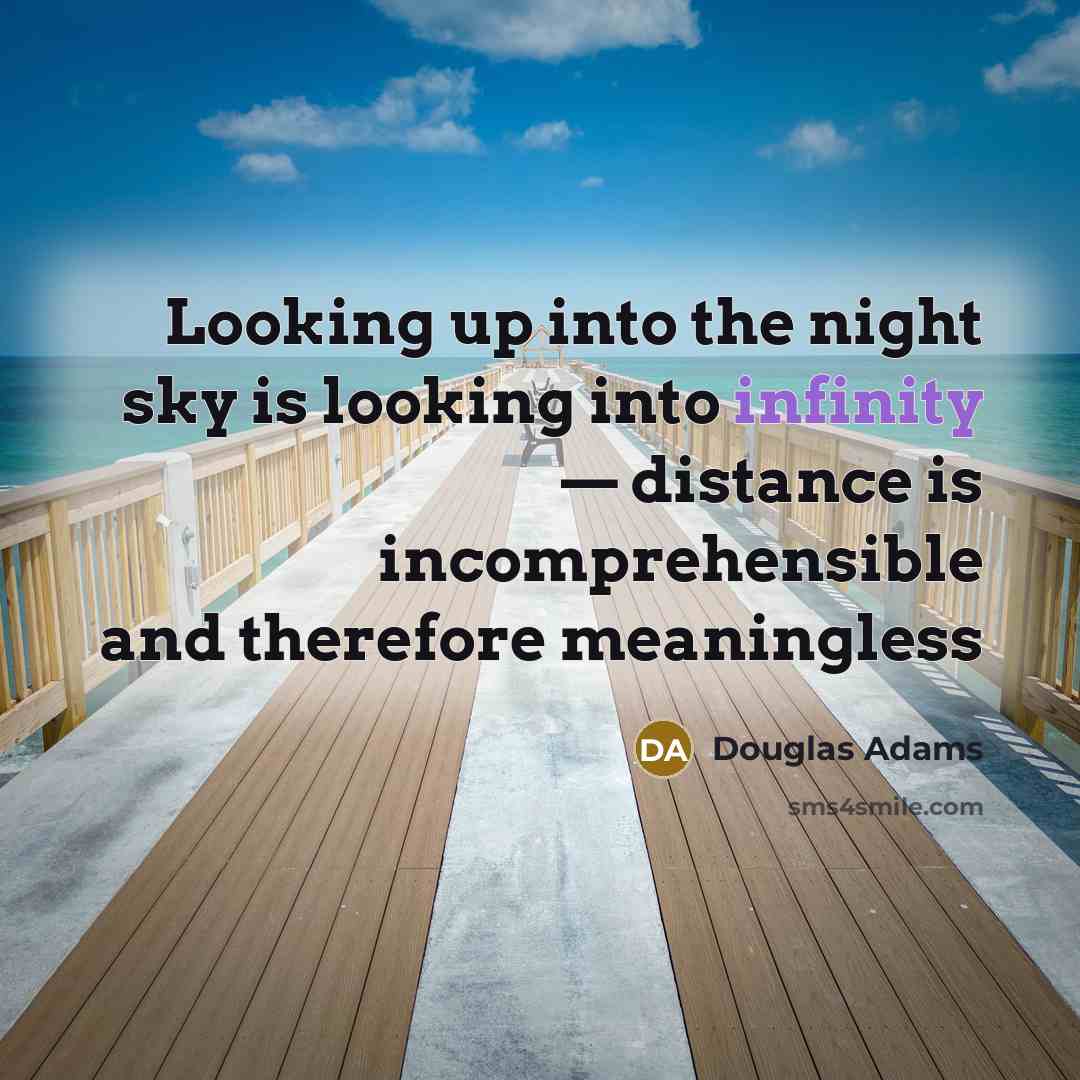 “Looking up into the night sky is looking into infinity…” quote by Douglas Adams