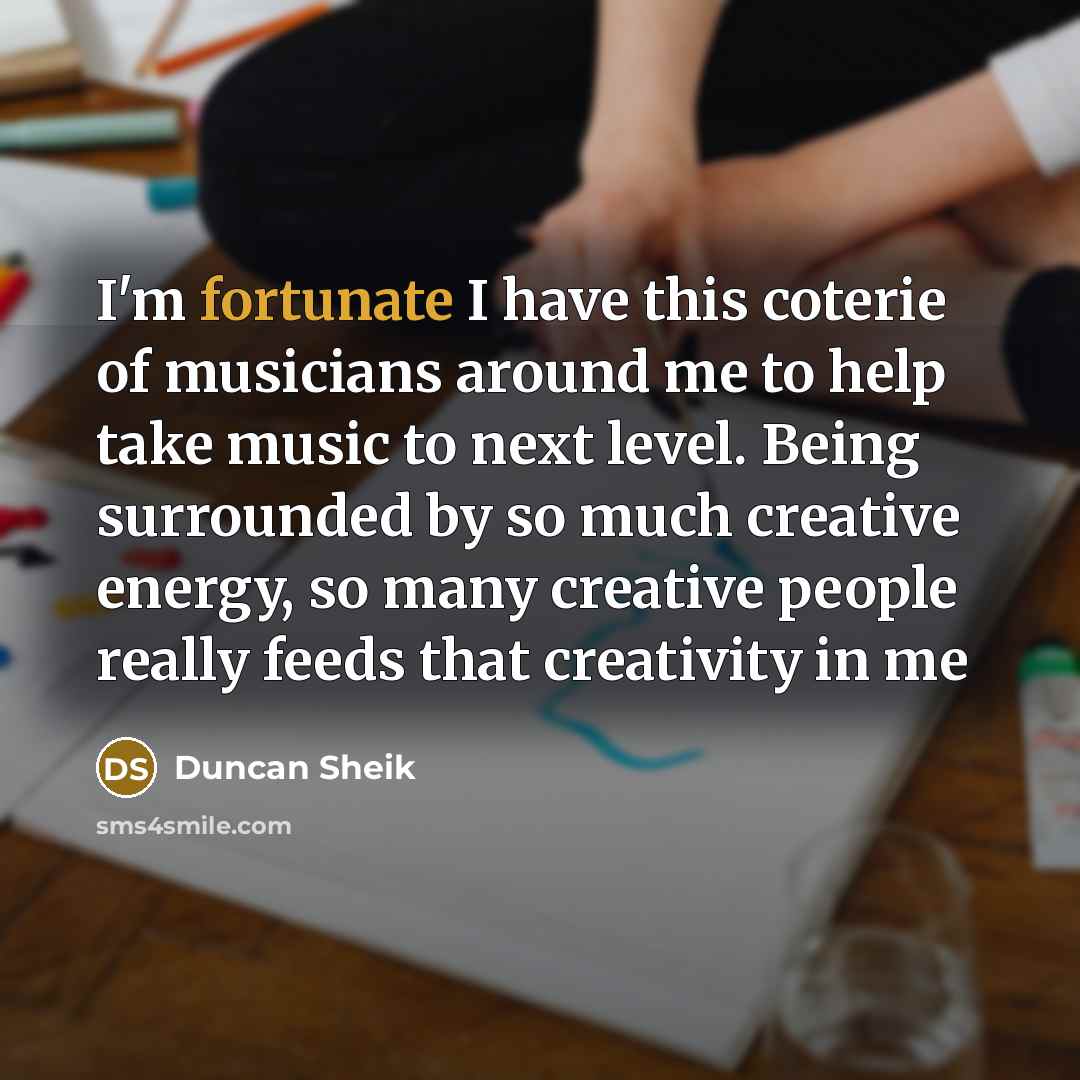 “I'm fortunate I have this coterie of musicians around me…” quote by Duncan Sheik